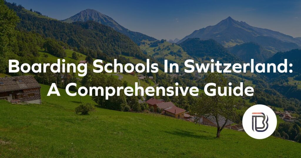 Boarding Schools In Switzerland A Comprehensive Guide